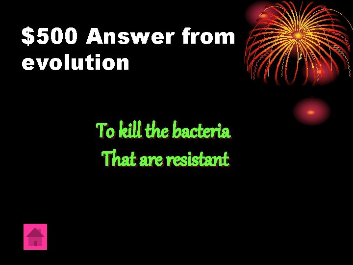 $500 Answer from evolution To kill the bacteria That are resistant 