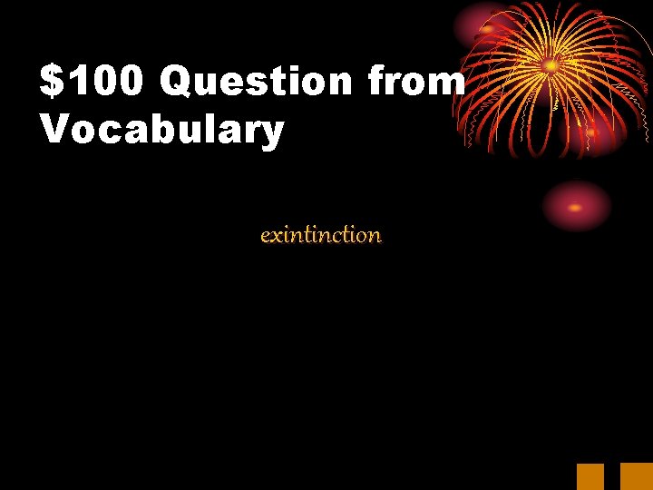 $100 Question from Vocabulary exintinction 