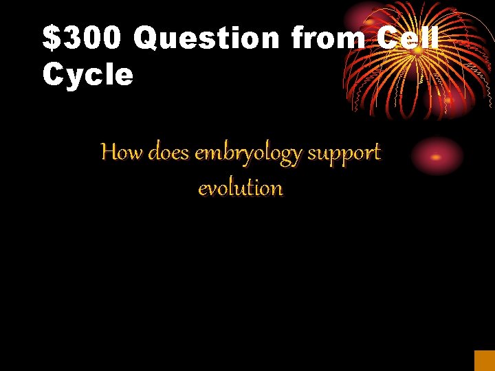 $300 Question from Cell Cycle How does embryology support evolution 