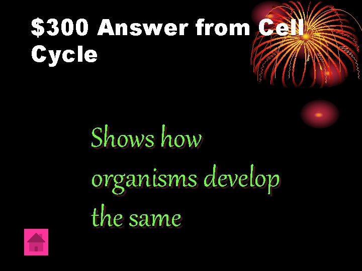 $300 Answer from Cell Cycle Shows how organisms develop the same 