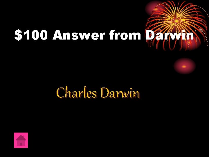 $100 Answer from Darwin Charles Darwin 