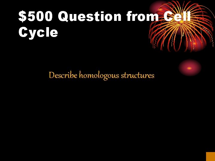 $500 Question from Cell Cycle Describe homologous structures 