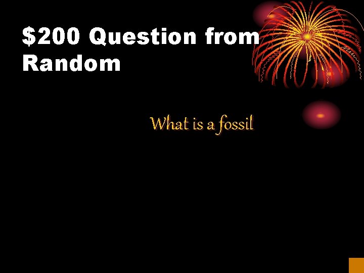 $200 Question from Random What is a fossil 