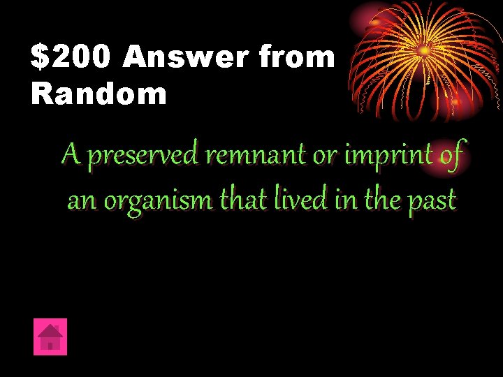 $200 Answer from Random A preserved remnant or imprint of an organism that lived