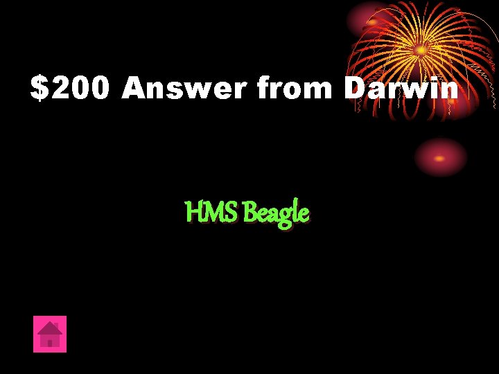 $200 Answer from Darwin HMS Beagle 