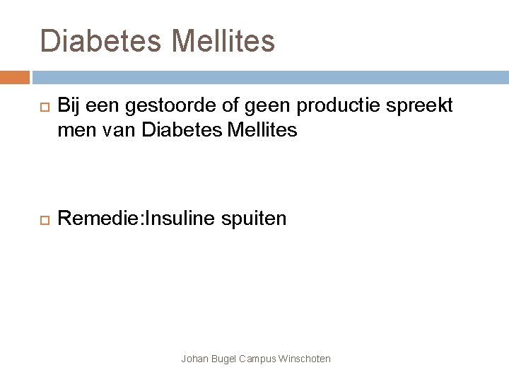 Diabetes Mellites Bij een gestoorde of geen productie spreekt men van Diabetes Mellites Remedie: