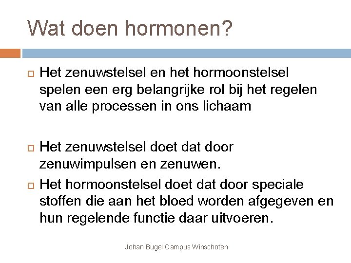 Wat doen hormonen? Het zenuwstelsel en het hormoonstelsel spelen erg belangrijke rol bij het