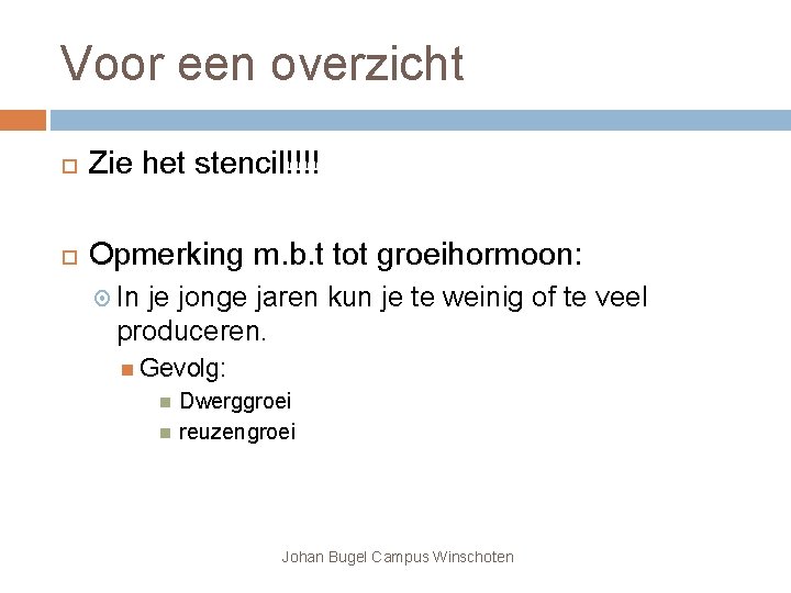 Voor een overzicht Zie het stencil!!!! Opmerking m. b. t tot groeihormoon: In je