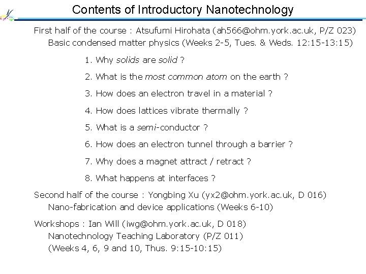 Contents of Introductory Nanotechnology First half of the course : Atsufumi Hirohata (ah 566@ohm.