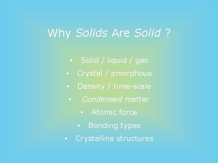Why Solids Are Solid ? Solid / liquid / gas • • Crystal /
