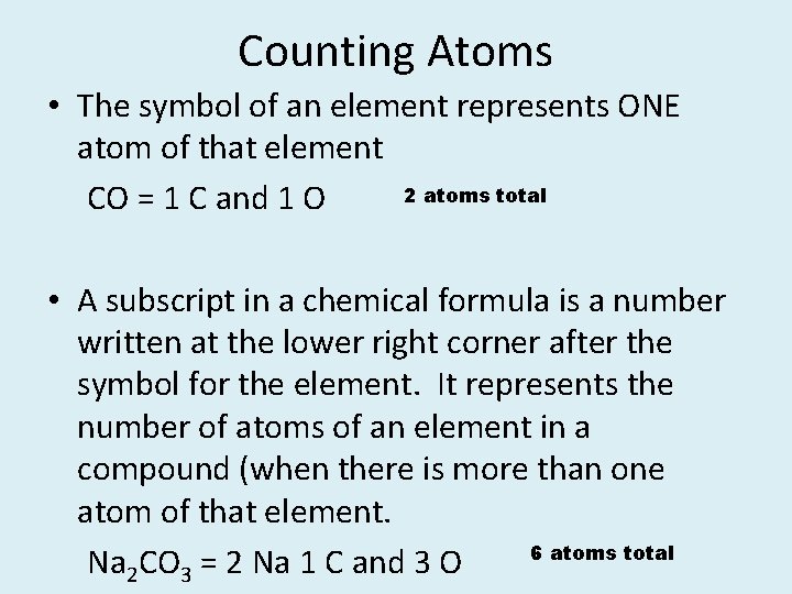 Counting Atoms • The symbol of an element represents ONE atom of that element