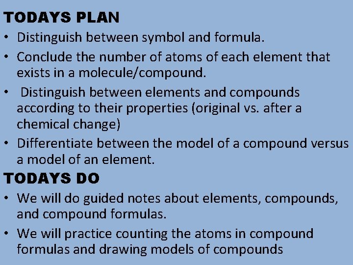 TODAYS PLAN • Distinguish between symbol and formula. • Conclude the number of atoms