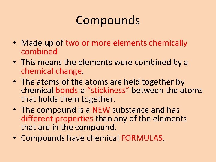 Compounds • Made up of two or more elements chemically combined • This means