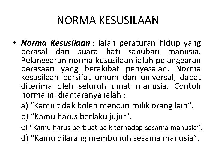 NORMA KESUSILAAN • Norma Kesusilaan : Ialah peraturan hidup yang berasal dari suara hati