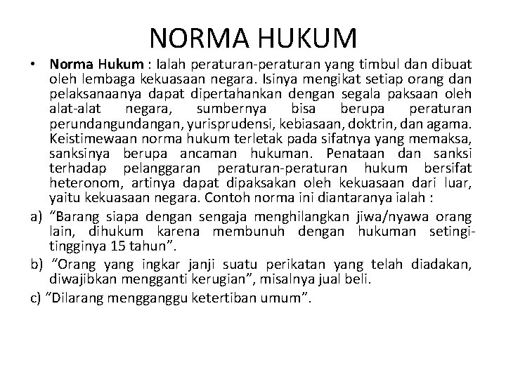 NORMA HUKUM • Norma Hukum : Ialah peraturan-peraturan yang timbul dan dibuat oleh lembaga