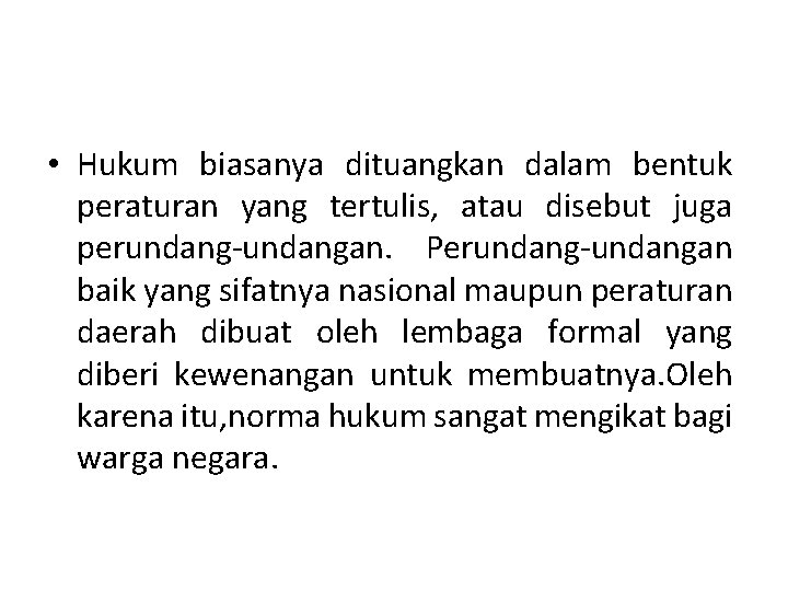  • Hukum biasanya dituangkan dalam bentuk peraturan yang tertulis, atau disebut juga perundang-undangan.