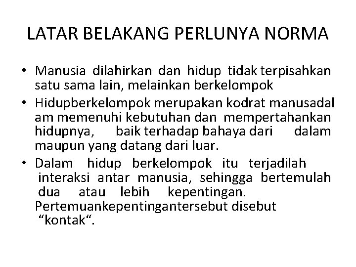 LATAR BELAKANG PERLUNYA NORMA • Manusia dilahirkan dan hidup tidak terpisahkan satu sama lain,