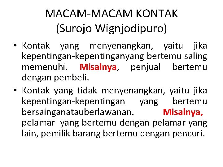 MACAM-MACAM KONTAK (Surojo Wignjodipuro) • Kontak yang menyenangkan, yaitu jika kepentingan-kepentinganyang bertemu saling memenuhi.