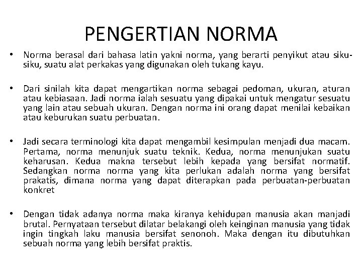 PENGERTIAN NORMA • Norma berasal dari bahasa latin yakni norma, yang berarti penyikut atau