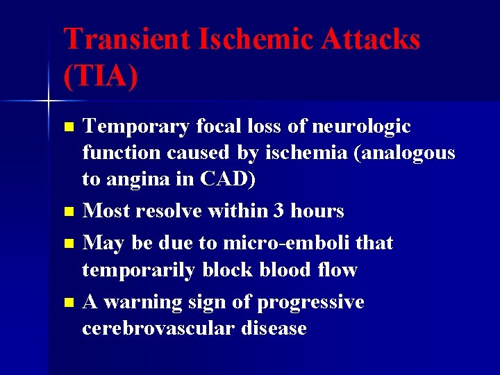 Transient Ischemic Attacks (TIA) Temporary focal loss of neurologic function caused by ischemia (analogous