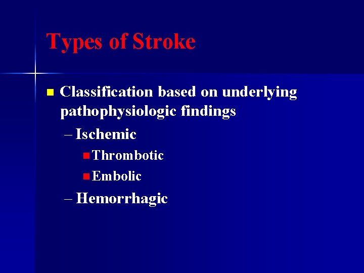 Types of Stroke n Classification based on underlying pathophysiologic findings – Ischemic n Thrombotic