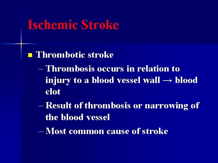 Ischemic Stroke n Thrombotic stroke – Thrombosis occurs in relation to injury to a