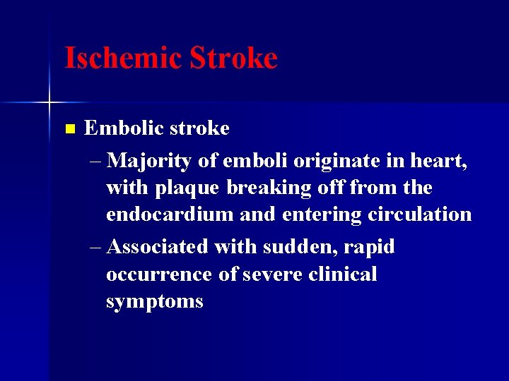 Ischemic Stroke n Embolic stroke – Majority of emboli originate in heart, with plaque