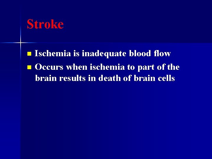 Stroke Ischemia is inadequate blood flow n Occurs when ischemia to part of the