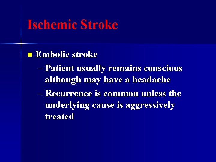 Ischemic Stroke n Embolic stroke – Patient usually remains conscious although may have a