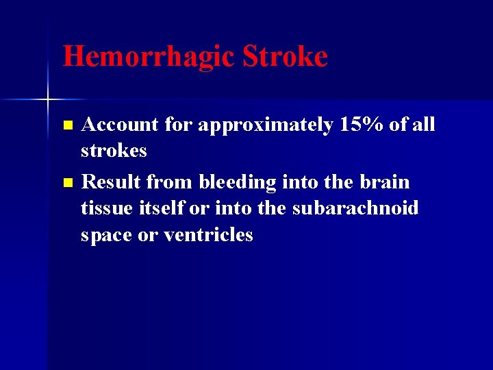 Hemorrhagic Stroke Account for approximately 15% of all strokes n Result from bleeding into