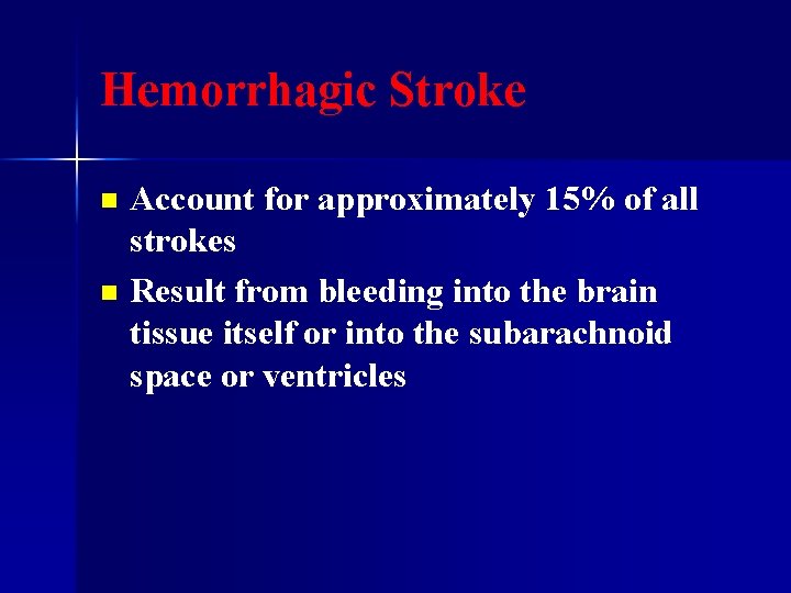 Hemorrhagic Stroke Account for approximately 15% of all strokes n Result from bleeding into