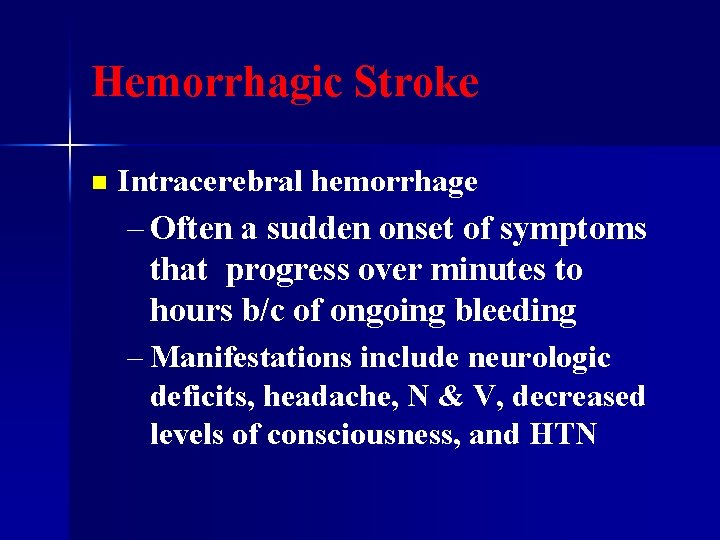 Hemorrhagic Stroke n Intracerebral hemorrhage – Often a sudden onset of symptoms that progress