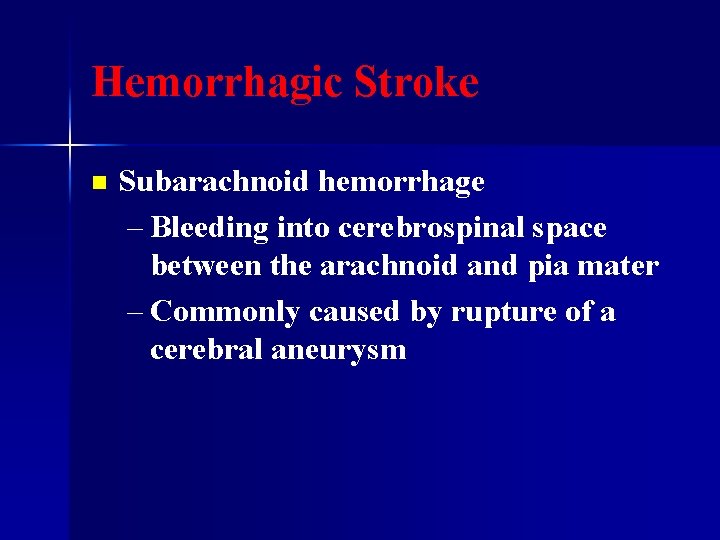 Hemorrhagic Stroke n Subarachnoid hemorrhage – Bleeding into cerebrospinal space between the arachnoid and