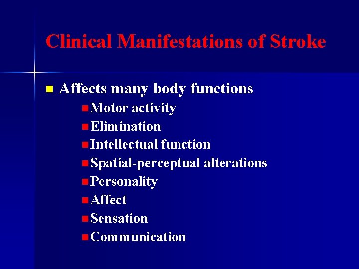 Clinical Manifestations of Stroke n Affects many body functions n Motor activity n Elimination
