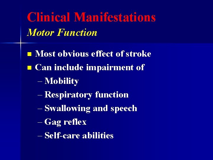 Clinical Manifestations Motor Function Most obvious effect of stroke n Can include impairment of