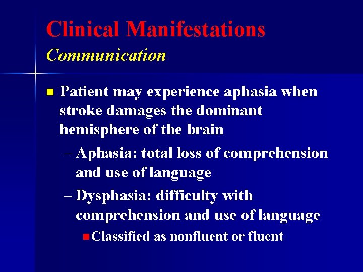 Clinical Manifestations Communication n Patient may experience aphasia when stroke damages the dominant hemisphere