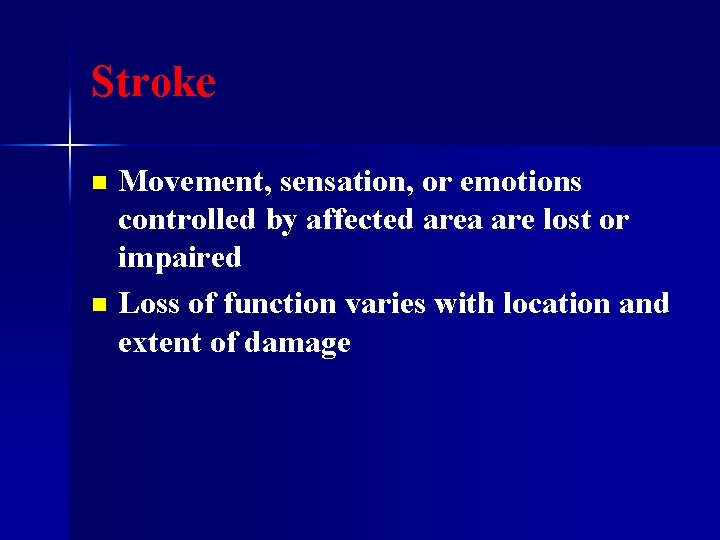 Stroke Movement, sensation, or emotions controlled by affected area are lost or impaired n
