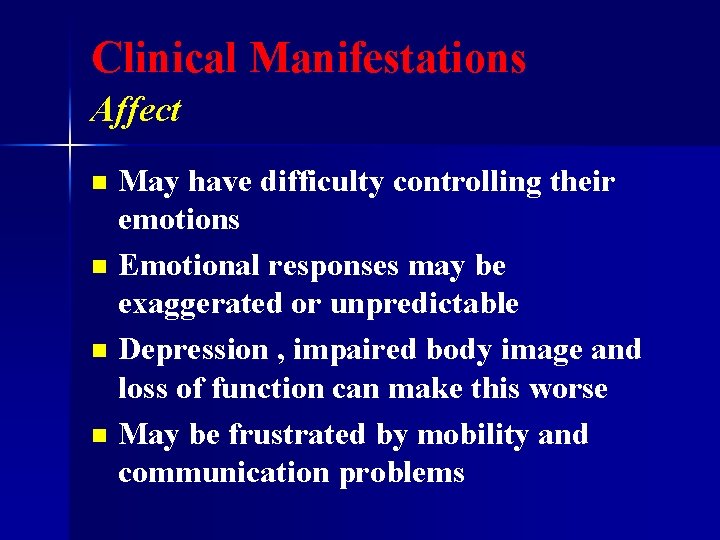 Clinical Manifestations Affect May have difficulty controlling their emotions n Emotional responses may be