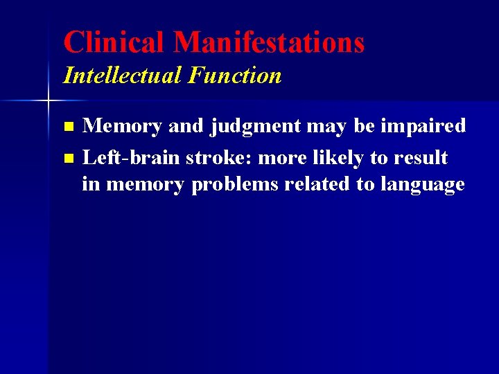 Clinical Manifestations Intellectual Function Memory and judgment may be impaired n Left-brain stroke: more