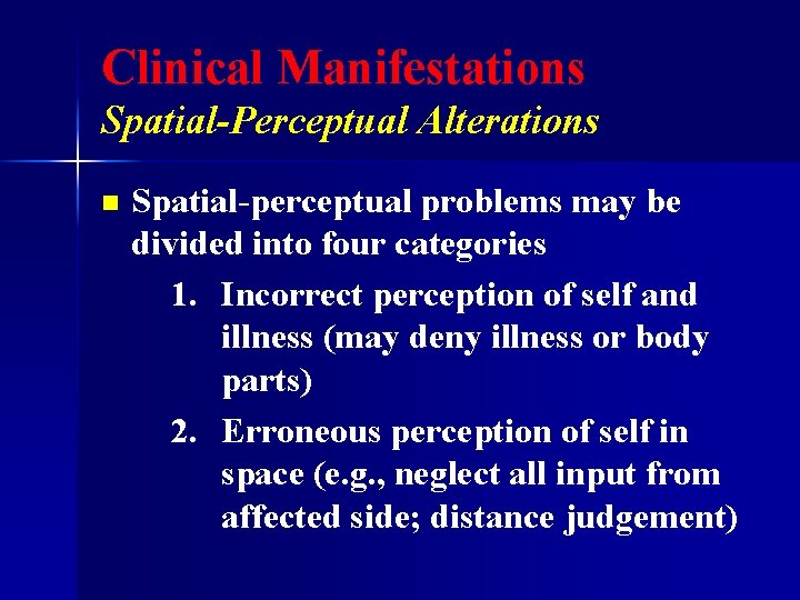 Clinical Manifestations Spatial-Perceptual Alterations n Spatial-perceptual problems may be divided into four categories 1.