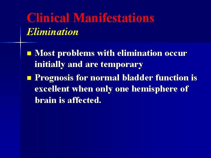 Clinical Manifestations Elimination Most problems with elimination occur initially and are temporary n Prognosis