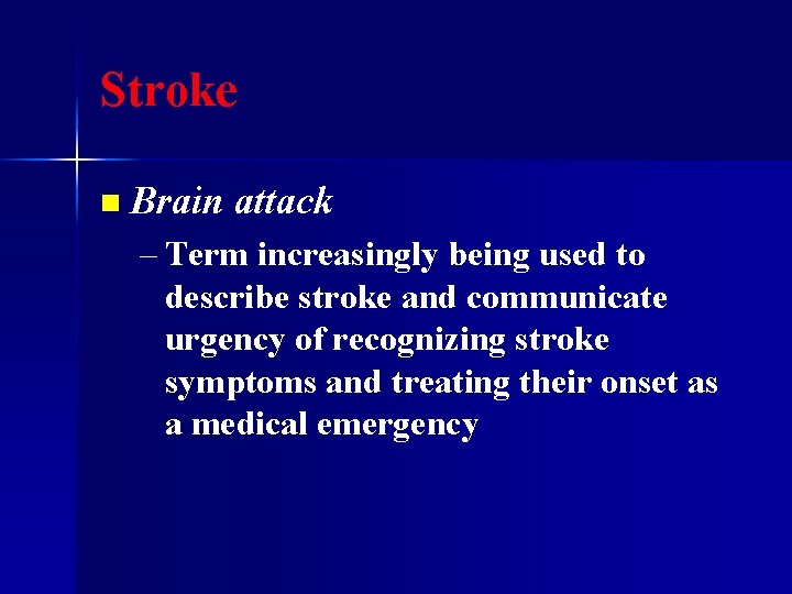 Stroke n Brain attack – Term increasingly being used to describe stroke and communicate