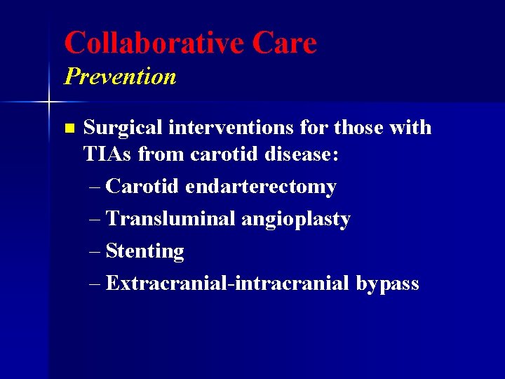 Collaborative Care Prevention n Surgical interventions for those with TIAs from carotid disease: –