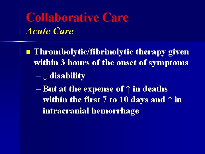 Collaborative Care Acute Care n Thrombolytic/fibrinolytic therapy given within 3 hours of the onset