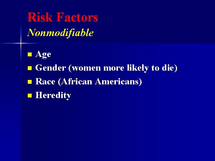 Risk Factors Nonmodifiable Age n Gender (women more likely to die) n Race (African