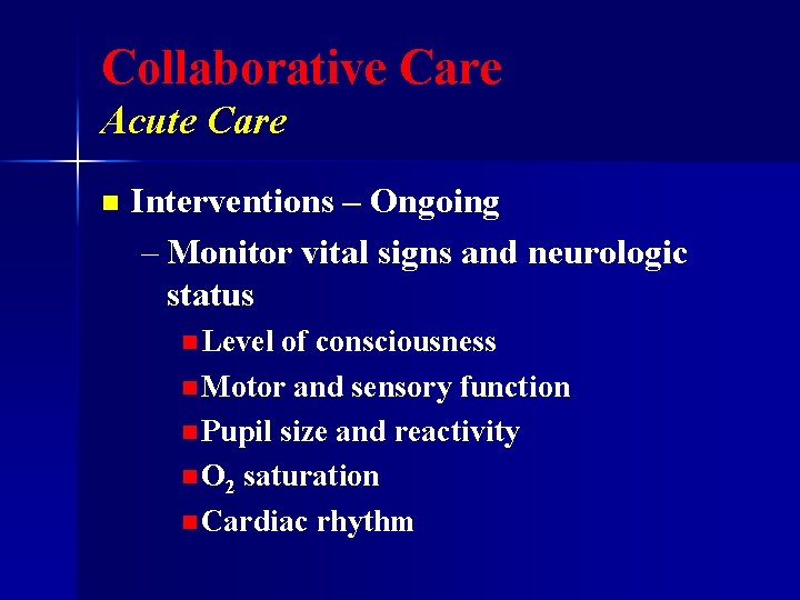 Collaborative Care Acute Care n Interventions – Ongoing – Monitor vital signs and neurologic