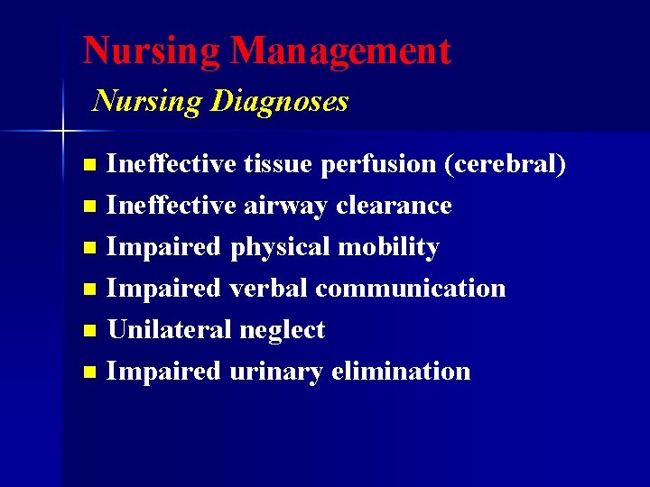 Nursing Management Nursing Diagnoses Ineffective tissue perfusion (cerebral) n Ineffective airway clearance n Impaired