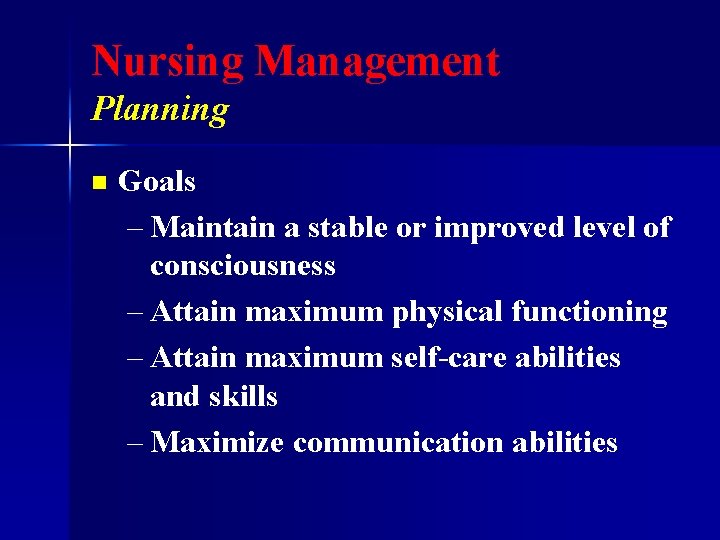 Nursing Management Planning n Goals – Maintain a stable or improved level of consciousness