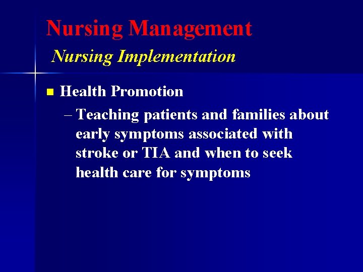 Nursing Management Nursing Implementation n Health Promotion – Teaching patients and families about early