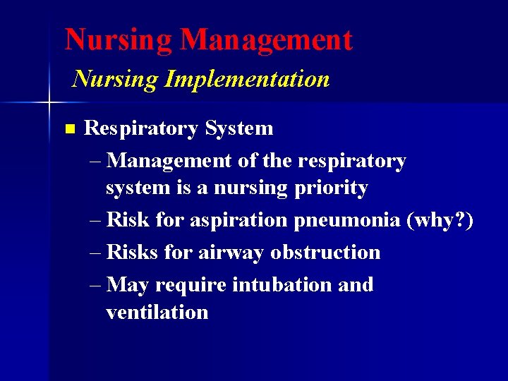 Nursing Management Nursing Implementation n Respiratory System – Management of the respiratory system is